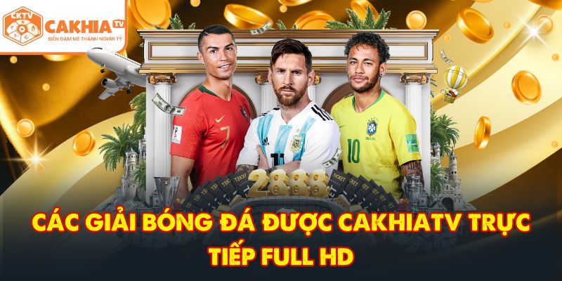 CakhiaTV - Trực tiếp bóng đá vòng tứ kết World Cup 2026 VN 4 Các giải bóng đá được CakhiaTV trực tiếp full HD