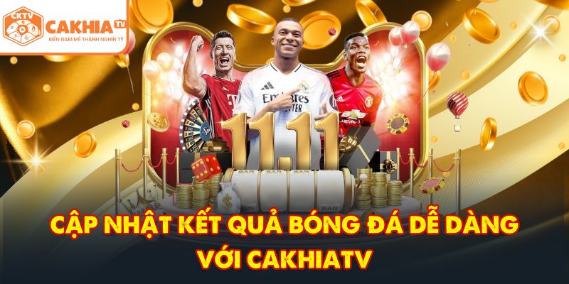 CakhiaTV - Trực tiếp bóng đá vòng tứ kết World Cup 2026 VN 8 Cập nhật kết quả bóng đá dễ dàng với CakhiaTV