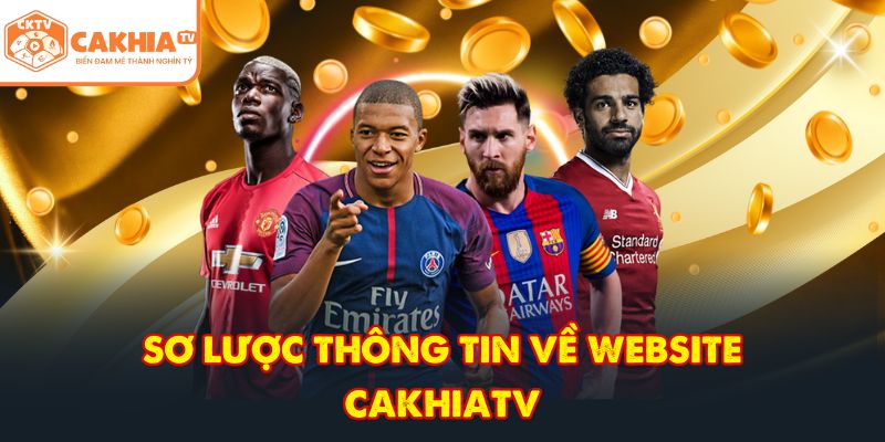 CakhiaTV - Trực tiếp bóng đá vòng tứ kết World Cup 2026 VN 2 Sơ lược thông tin về website CakhiaTV